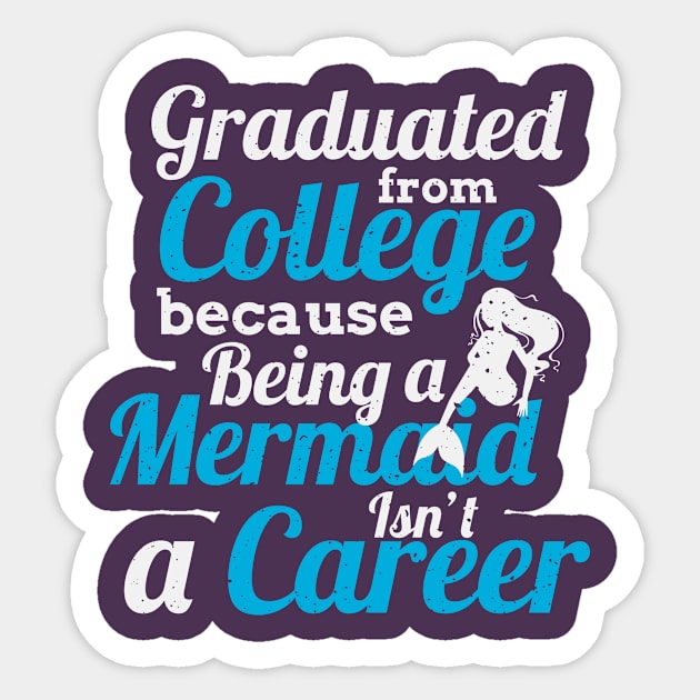 Graduated From College, Because Being a Mermaid Isn't a Career Sticker by EdifyEra